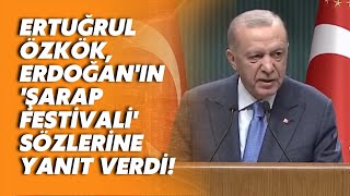 Ertuğrul Özkök, Erdoğan&#39;ın &#39;şarap festivali&#39; sözlerine yanıt verdi!