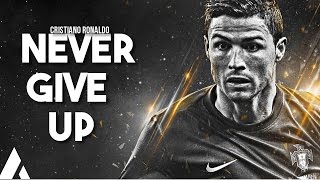 Cristiano Ronaldo ♚ Never Give Up ♚ Inspirational & Motivational Video