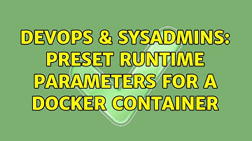 DevOps & SysAdmins: Preset runtime parameters for a docker container