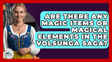 Are There Any Magic Items Or Magical Elements In The Volsunga Saga? - Unmapping Scandinavia