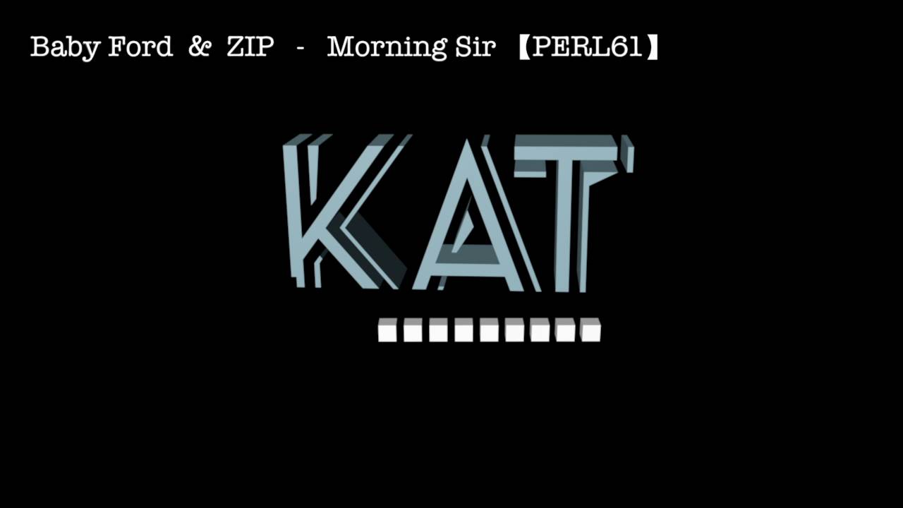 Baby Ford & ZIP Morning Sir 【PERL61】 YouTube