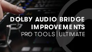 Pro Tools | Ultimate — Dolby Audio Bridge Improvements
