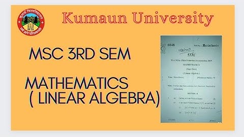 kumaun University// msc 3rd sem//maths(linear algebra) questions paper 2023