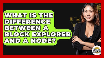 What Is The Difference Between A Block Explorer And A Node? - CryptoBasics360.com