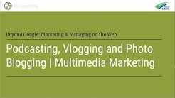 Podcasting, Vlogging and Photo Blogging | Multimedia Marketing