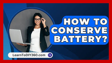 How To Conserve Battery? - LearnToDIY360.com