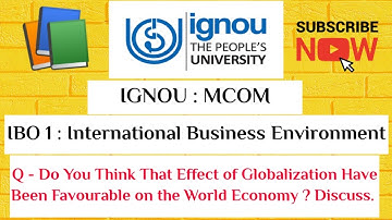 IGNOU : MCOM : IBO 1 : Q- EFFECT OF GLOBALIZATION HAVE BEEN FAVOURABLE ON THE WORLD ECONOMY.DISCUSS.