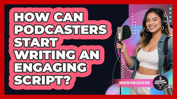 How Can Podcasters Start Writing An Engaging Script? - Modern Podcaster Hub