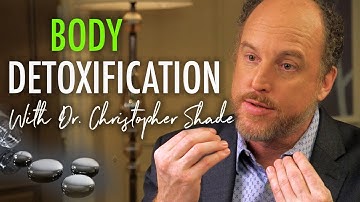 Body Detoxification with Dr. Christopher Shade - How Toxic Are You?