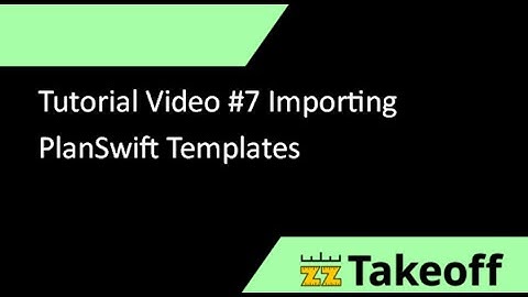 Tutorial Video 7 Importing PlanSwift Templates