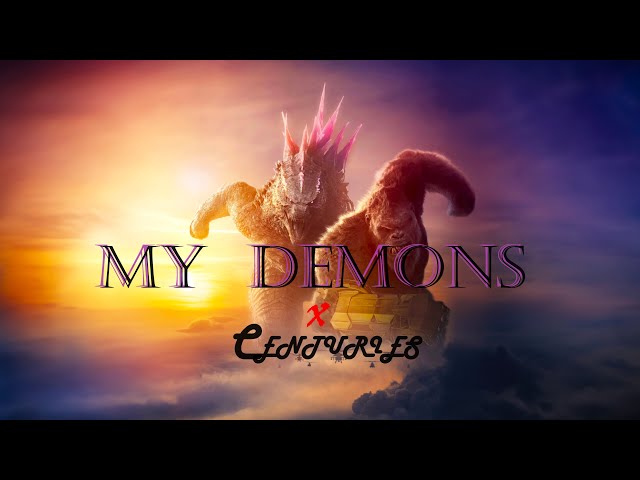MONSTERVERSE Tribute  |  My Demons X Centuries class=