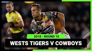 NRL 2018 | Wests Tigers v North Queensland Cowboys | Full Match Replay | Round 10