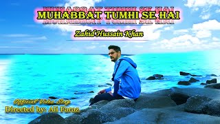 Muhabbat Tumhi Se Hai Zahid Hussain Khan Official Video Song