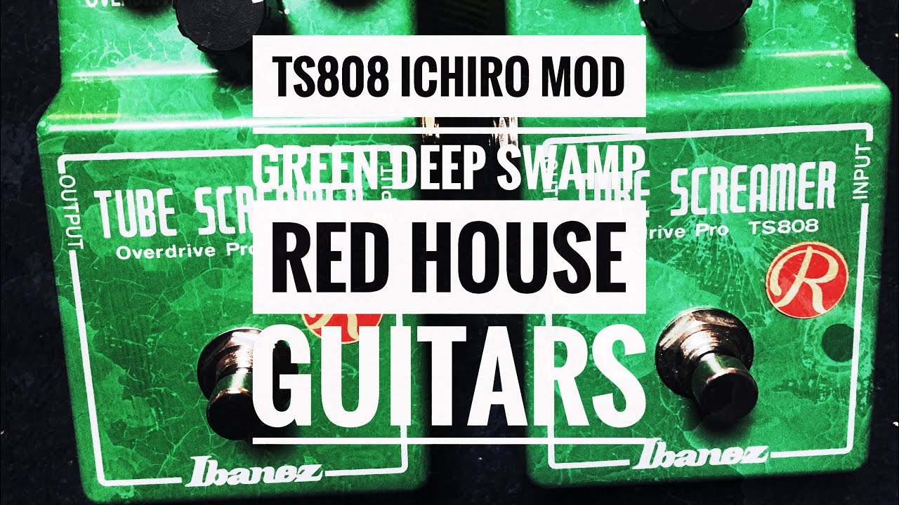 Red House Guitars / TS808 ichiro MOD GREEN DEEP SWAMP TYPE2&製品版