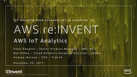 AWS re:Invent 2017: NEW LAUNCH! AWS IoT Analytics from Consumer IoT to Industrial Io (IOT211)