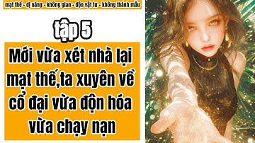 5 Mới vừa xét nhà lại mạt thế,ta xuyên về cổ đại vừa độn hóa vừa chạy nạn,mạt thế,cổ đại.