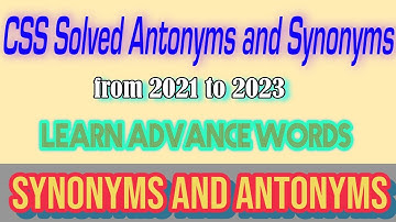 CSS 2021 TO 2023 Solved Synonyms and Antonyms with Urdu meanings #CSS #ANTONYMS #english #SYNONYMS