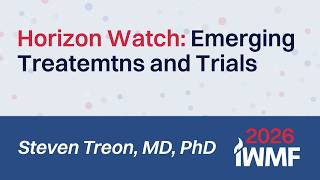 Horizon Watch: Emerging Treatments and Trials in WM with Steven Treon, MD