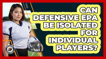 Can Defensive EPA Be Isolated For Individual Players? - Gridiron Data Digest