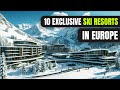 Top 10 Most Exclusive Ski Resorts in Europe 2024