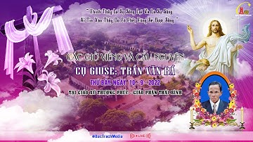 TRỰC TIẾP | CÁC GIỜ VIẾNG VÀ CẦU NGUYỆN  | CỤ GIUSE TRẦN VĂN BÁ | GX. THƯỢNG PHÚC