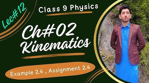 Class 9|| Physics chapter 2|| Lecture No 12 || Example 2.4 and Assignment 2.4