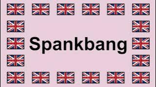 Pronounce SPANKBANG in English 🇬🇧