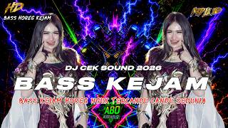 DJ TERBARU 2026 | DJ CEK SOUND HOREG NGUK FULL BASS KEJAM ENAK TERCANDU CANDU •KIPLI ID REMIX 
