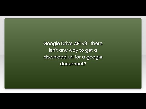 Google Drive API v3 : there isn't any way to get a download url for a google document?