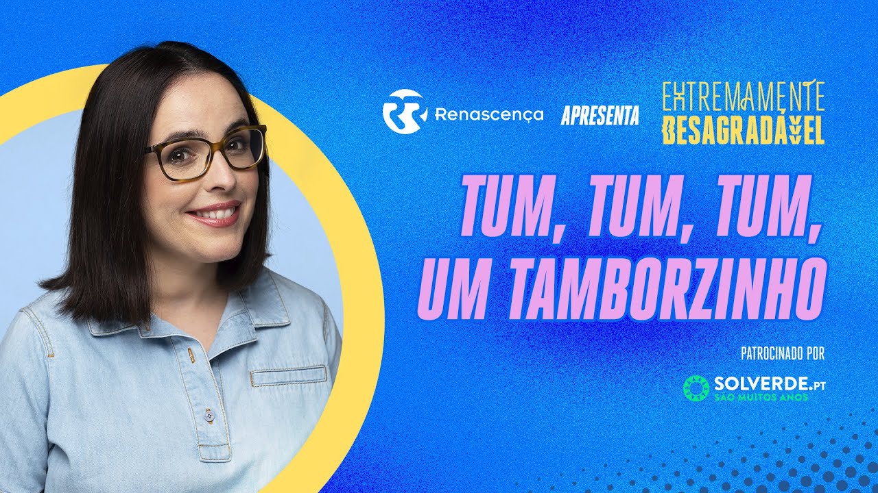 Tum, tum, tum, um tamborzinho - Extremamente Desagradável