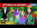 El hada y el príncipe  - Cuentos para Dormir | Cuentos Infantiles | Cuentos de Hadas en Españoles