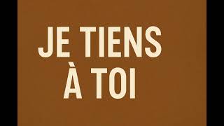 Je tiens à toi