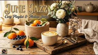 Morning June Jazz | Relaxing Coffee Jazz & Positive Bossa Nova Piano for Work & Study
