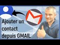 Contact comment ajouter et modifier un contact depuis gmail