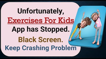 How To Fix Unfortunately, Exercises For Kids App has stopped | Keeps Crashing Problem in Android