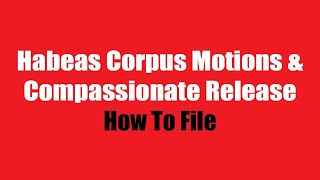 How to File Habeas Corpus and Compassionate Release