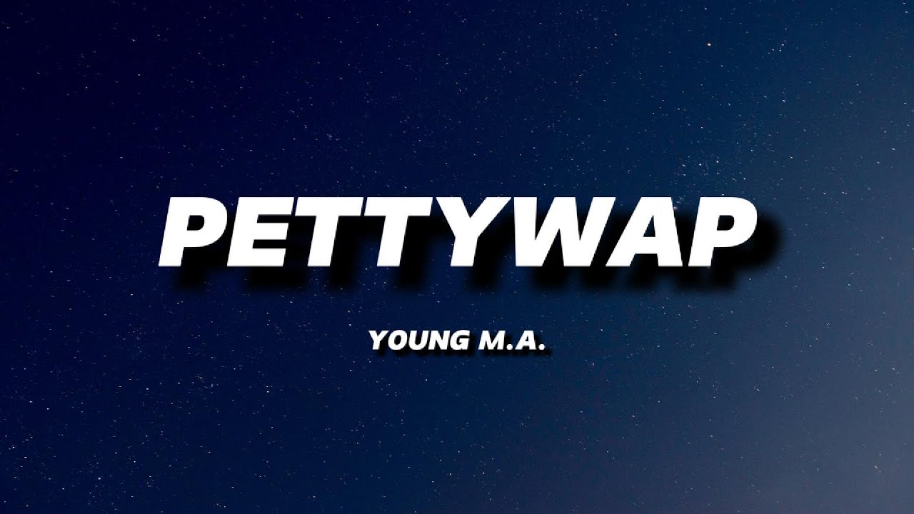 YOUNG M.A - PETTYWAP | LYRICS