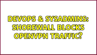Famous DevOps & SysAdmins: Shorewall blocks openvpn traffic? Wealth