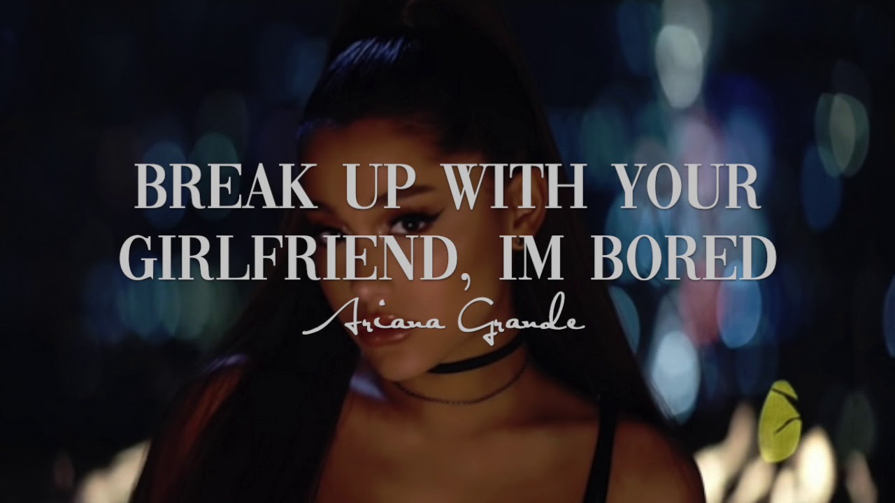 break up with your girlfriend, i'm bored (empty arena) - ariana grande
