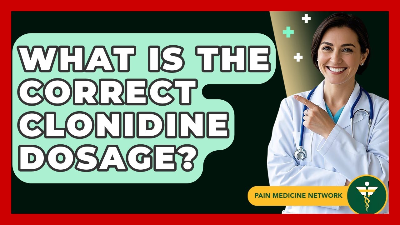What Is The Correct Clonidine Dosage? - Pain Medicine Network