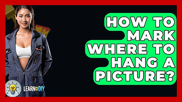 How To Mark Where To Hang A Picture? - LearnToDIY360.com
