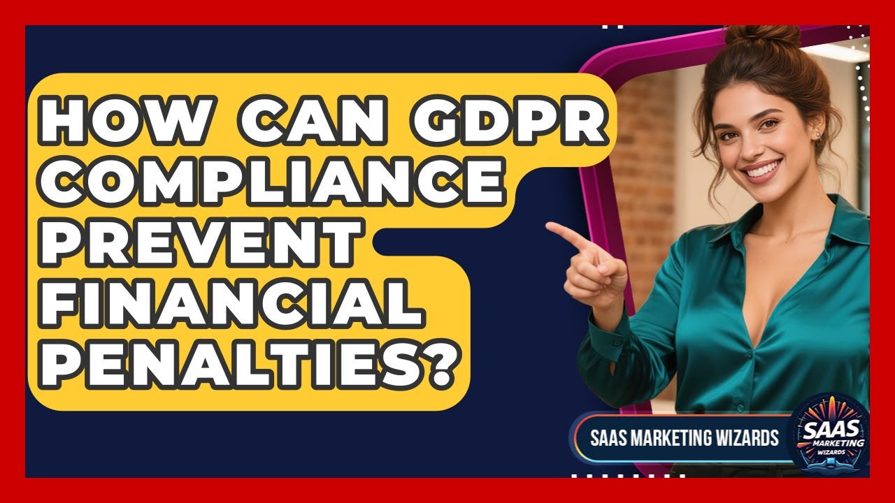 How Can GDPR Compliance Prevent Financial Penalties? - Saas Marketing Wizards