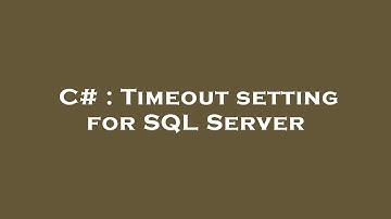 C# : Timeout setting for SQL Server