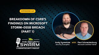 Celebrity Breakdown of CSRB's Findings on Microsoft Storm-0558 Breach (PART 1) | Security Swarm Podcast Wealth