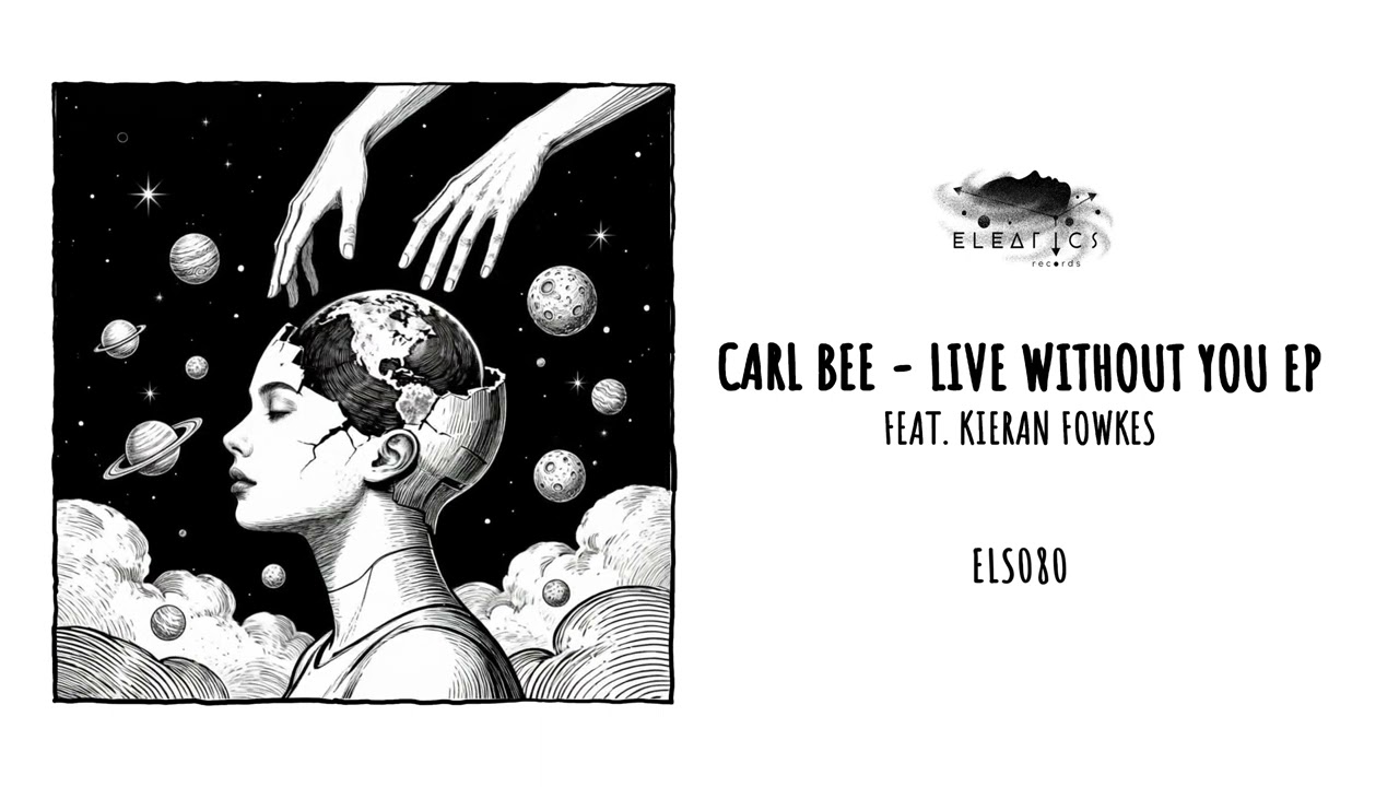 Carl Bee ft. Kieran Fowkes - Live Without You (Eleatics Records)