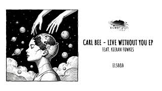 Carl Bee ft. Kieran Fowkes - Live Without You (Eleatics Records)