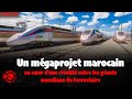 Un mgaprojet marocain au cur dune rivalit entre les gants mondiaux du ferroviaire