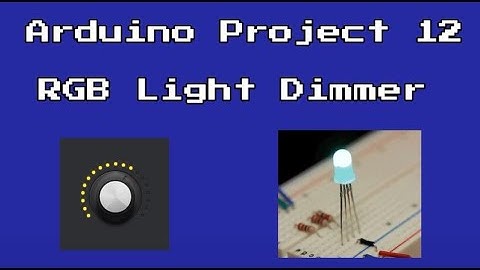 Arduino Project 12 - RGB Light Dimmer