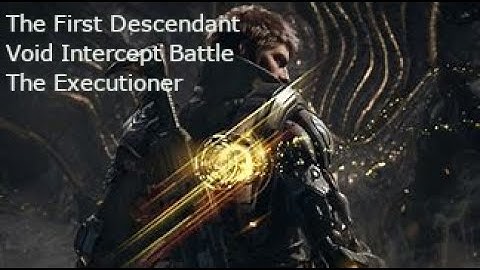 The First Descendant - Void Intercept Battle - Executioner