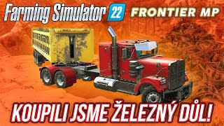 KOUPILI JSME OBROVSKÝ ŽELEZNÝ DŮL! | Farming Simulator 22 Frontier Multiplayer #07